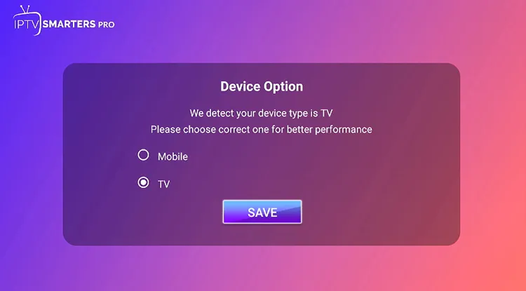 Choose device type TV and click Save in IPTV Smarters Pro